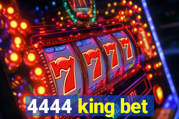 4444 king bet